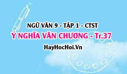 Soạn bài Ý nghĩa Văn Chương trang 37 Ngữ Văn lớp 9 tập 1 Chân trời sáng tạo